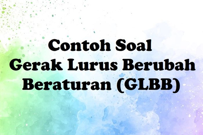 3 Contoh Soal Gerak Lurus Berubah Beraturan (GLBB) Beserta Jawabannya ...