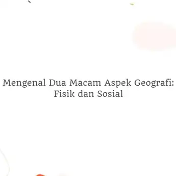 Mengenal Dua Macam Aspek Geografi: Fisik dan Sosial