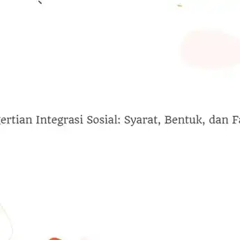 Pengertian Integrasi Sosial: Syarat, Bentuk, dan Faktor