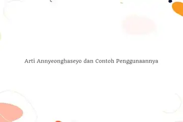 Arti Annyeonghaseyo dan Contoh Penggunaannya.