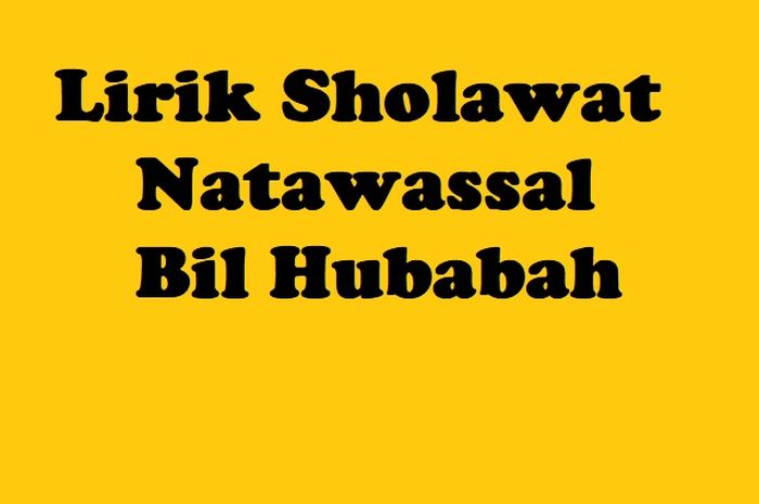 Lirik Sholawat Natawassal Bil Hubabah: Tulisan Arab, Latin Dan Artinya ...