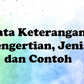 Kata Keterangan: Pengertian, Jenis dan Contoh