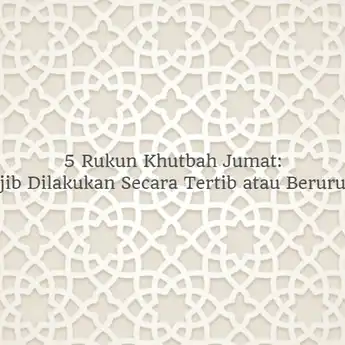 5 Rukun Khutbah Jumat, Wajib Dilakukan Secara Tertib atau Berurutan