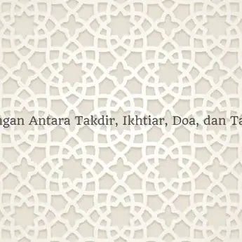 Hubungan Antara Takdir, Ikhtiar, Doa, dan Tawakal dalam Islam