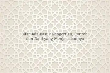 Sifat Jaiz Rasul: Pengertian, Contoh, dan Dalil yang Menjelaskannya