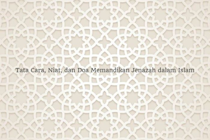 Niat Dan Doa Memandikan Jenazah Dalam Islam Lengkap Dengan Tata Cara